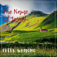 Peter Wamono - The Name of Jesus