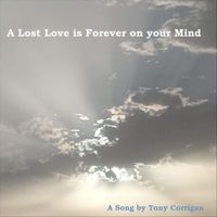 Tony Corrigan - A Lost Love Is Forever on Your Mind.