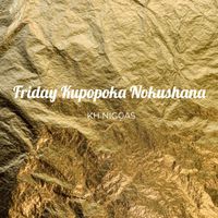 KH NIGGAS featuring SMART BOY SHEBA - Friday Kupopoka Nokushana