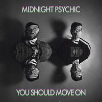 Midnight Psychic - You Should Move On