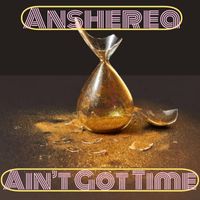 ANSHEREA - Ain’t Got Time
