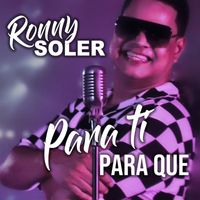 Ronny Soler - Para Ti Para Que