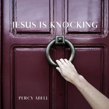 Percy Abell - Jesus Is Knocking