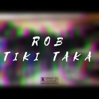 Rob - Tiki Taka (Explicit)
