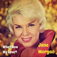 Jane Morgan - What Now My Love?