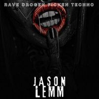 Jason Lemm - Rave Drogen Ficken Techno (Explicit)