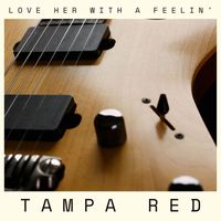 Tampa Red - Love Her With A Feelin'