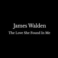 James Walden - The Love She Found in Me