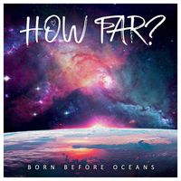 Born Before Oceans - How Far?
