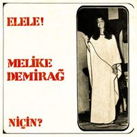 Melike Demirağ - Elele! / Niçin?