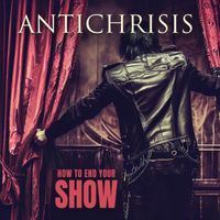 Antichrisis - How To End Your Show