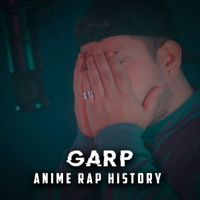 GARP - Anime Rap History