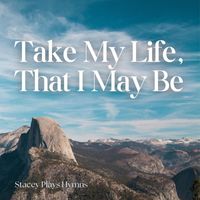 Stacey Plays Hymns - Take My Life, That I May Be