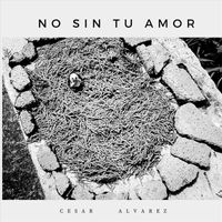 Cesar Alvarez - No Sin Tu Amor