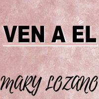 Mary Lozano - Ven a El