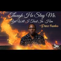 Peter Runks - Though He Slay Me yet Will I Trust Him (See a Man's Face)