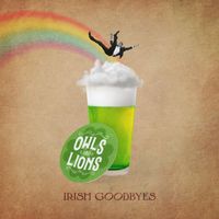 Owls & Lions - Irish Goodbyes (Rowdy Version)