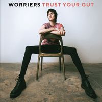 Worriers - Trust Your Gut (Explicit)