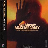 Kye Murray - Make Me Crazy
