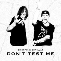 Emorfik, GorillaT - Don't Test Me