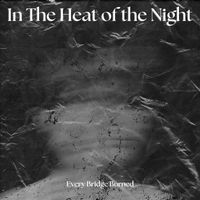 Every Bridge Burned - In the Heat of the Night - EP