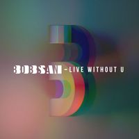 Bobsan - Live Without U