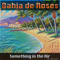 Bahia de Roses - Something in the Air