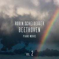 Robin Scheidegger - Beethoven: Piano Works, Vol. 2