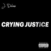 J. Delano - Crying Justice (Explicit)