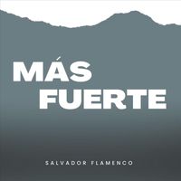 Salvador Flamenco - Más Fuerte