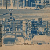 anamē - Anywhere (Road Trippin')