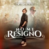 Oscar Calderon - No Me Resigno