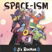 J's Ruckus - Space-Ism