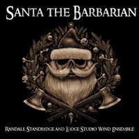 Randall Standridge & Lodge Studio Wind Ensemble - Santa the Barbarian