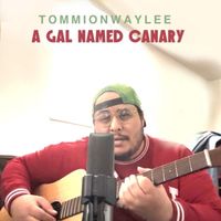 Tommion Waylee - A Gal Named Canary (Explicit)