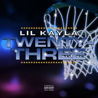 Lil Kayla - Twenty-Three (Explicit)