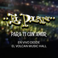 El Plan - Para Ti Con Amor (En vivo desde El Volcan Music Hall)