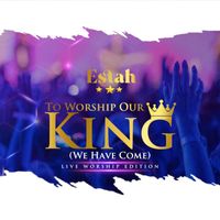 Estah - To Worship Our King (We Have Come) (Live Worship Edition)