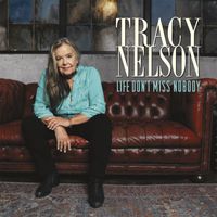 Tracy Nelson - Life Don't Miss Nobody (Explicit)