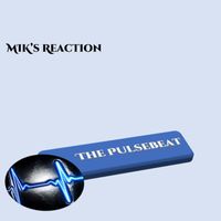MIK's Reaction - The Pulsebeat