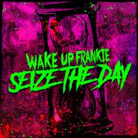 Wake up Frankie - Seize The Day (Explicit)