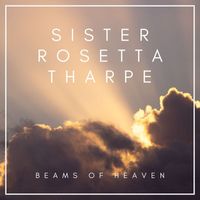 Sister Rosetta Tharpe - Beams of Heaven