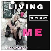 Kim Cameron - Living Without Me