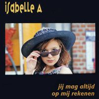Isabelle A - Jij Mag Altijd Op Mij Rekenen