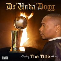 Da' Unda' Dogg - Bring the Title Home (Explicit)