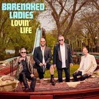Barenaked Ladies - Lovin' Life