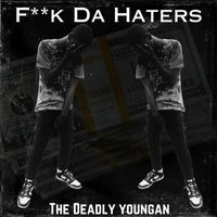 The Deadly Youngan - Fuck Da Haters (Explicit)