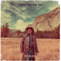 Eric Nilsson - What Love Can Do