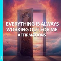 Rising Higher Meditation - Everything Is Working out for Me Affirmations