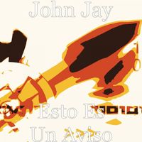 John Jay - Esto Es un Aviso